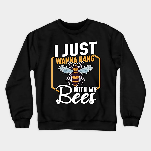 I just wanna hang with my bees Crewneck Sweatshirt by funkyteesfunny